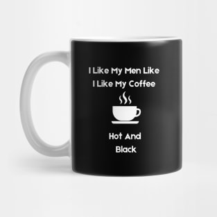 i like my men how i like my coffee Mug